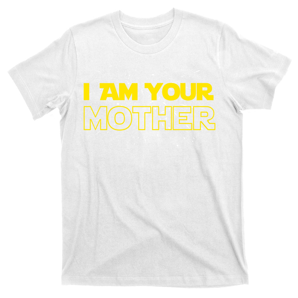 I Am Your Mother Funny Mother's Day T-Shirt