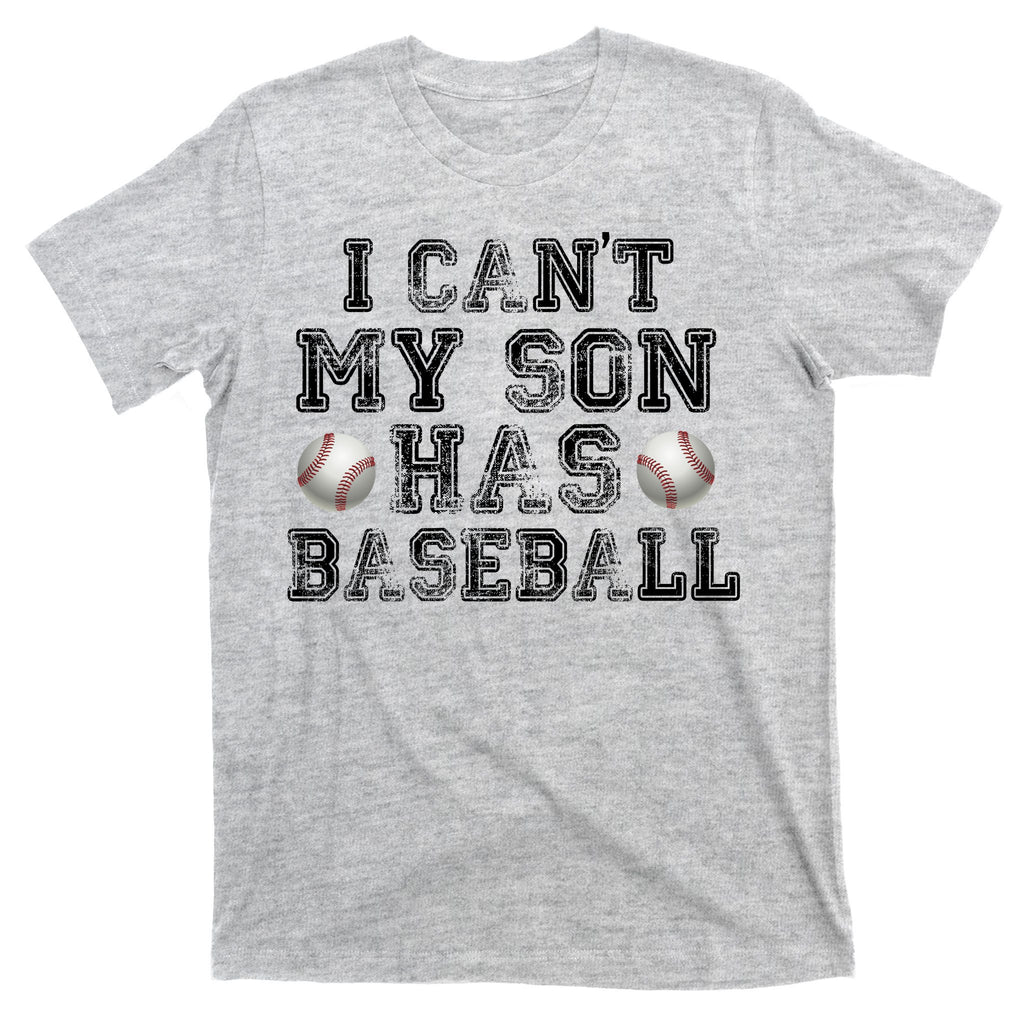 I Can't My Son Has Baseball T-Shirt