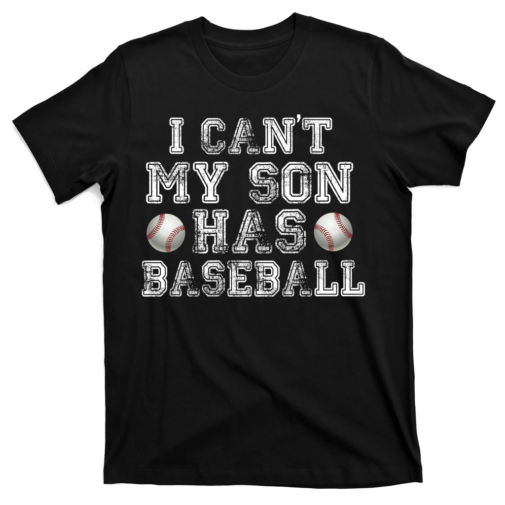 I Can't My Son Has Baseball T-Shirt