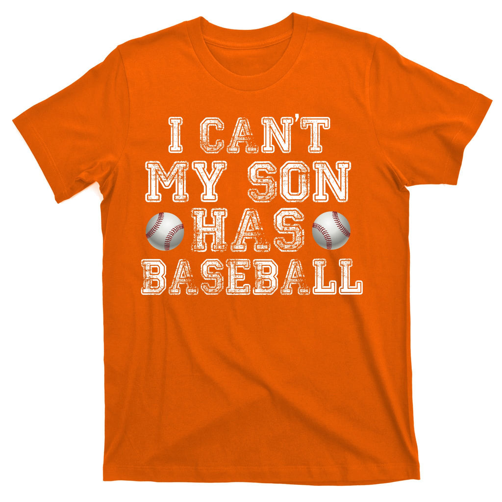 I Can't My Son Has Baseball T-Shirt