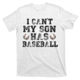 I Can't My Son Has Baseball T-Shirt