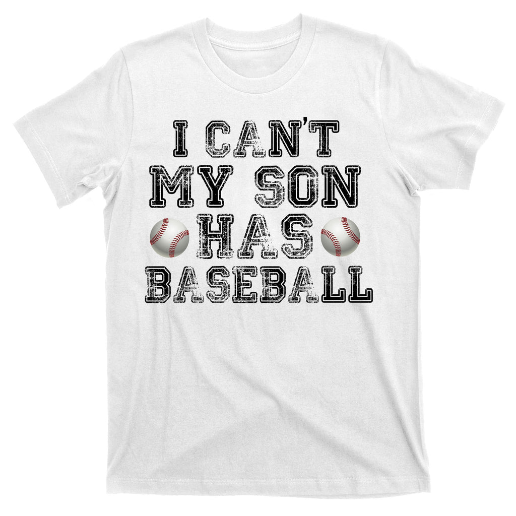 I Can't My Son Has Baseball T-Shirt