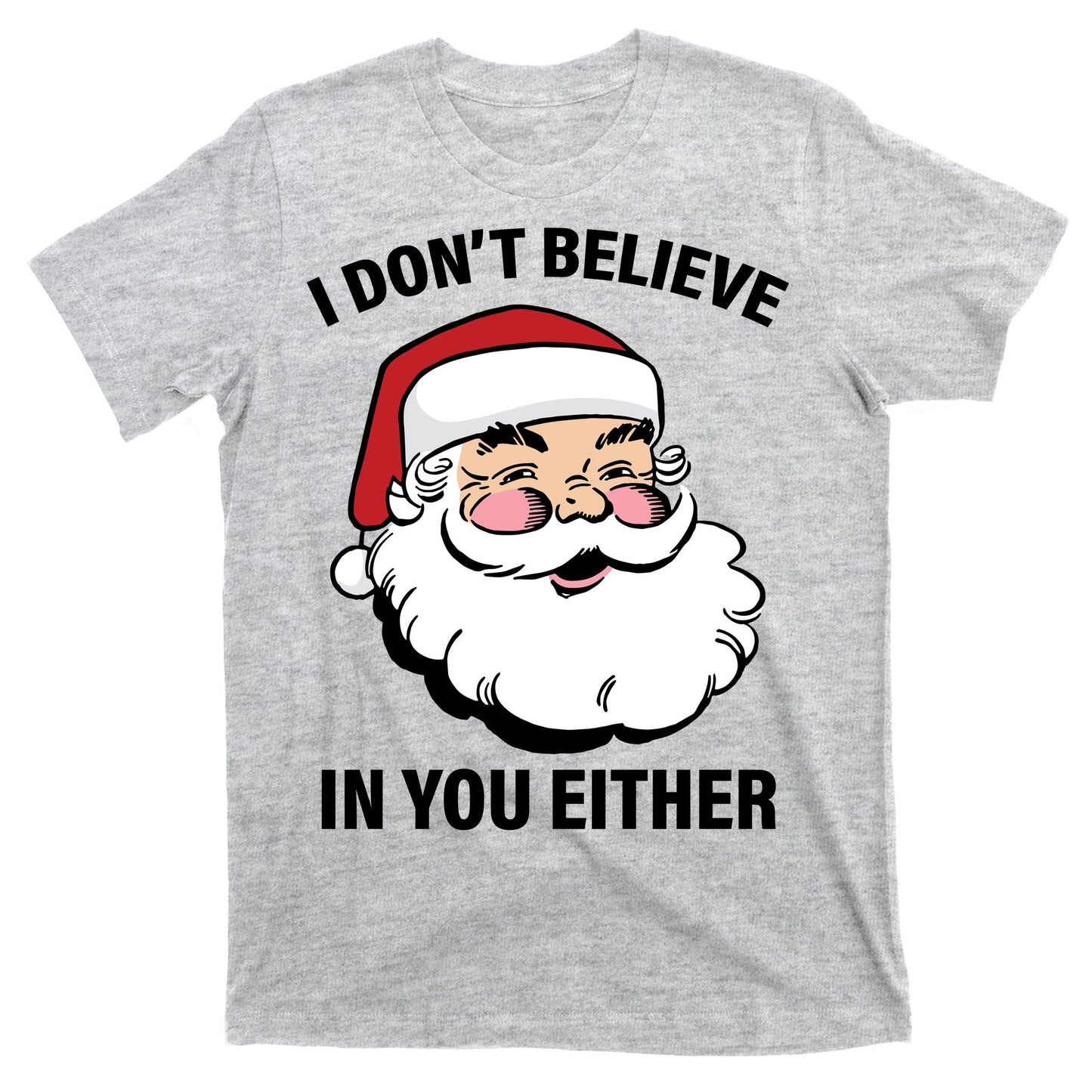 I Don't Believe In You Either X-Mas T-Shirt