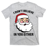 I Don't Believe In You Either X-Mas T-Shirt