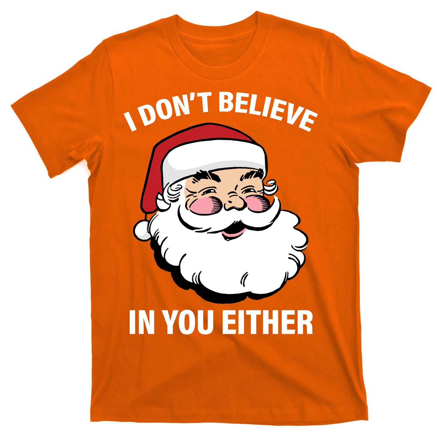 I Don't Believe In You Either X-Mas T-Shirt