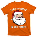 I Don't Believe In You Either X-Mas T-Shirt