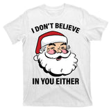I Don't Believe In You Either X-Mas T-Shirt