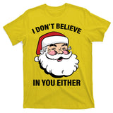 I Don't Believe In You Either X-Mas T-Shirt