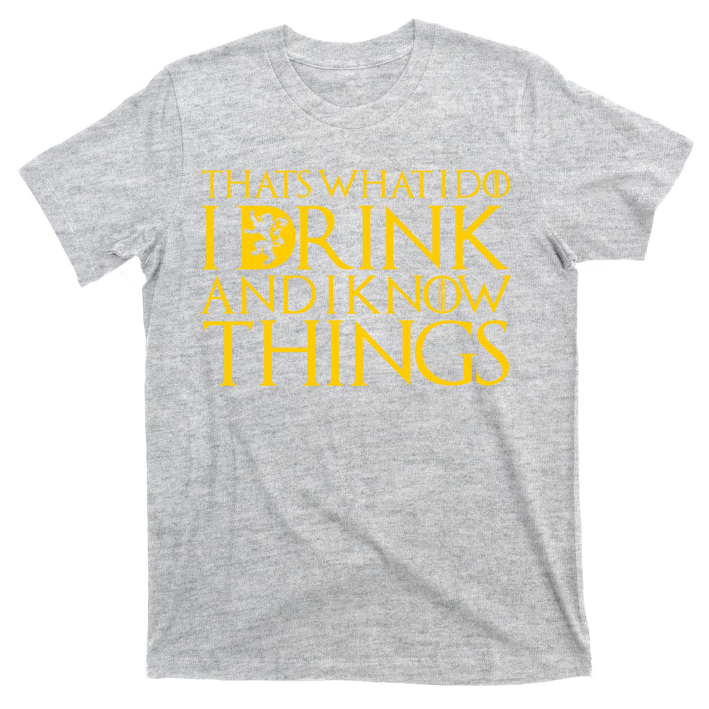 I Drink And Know Things T-Shirt