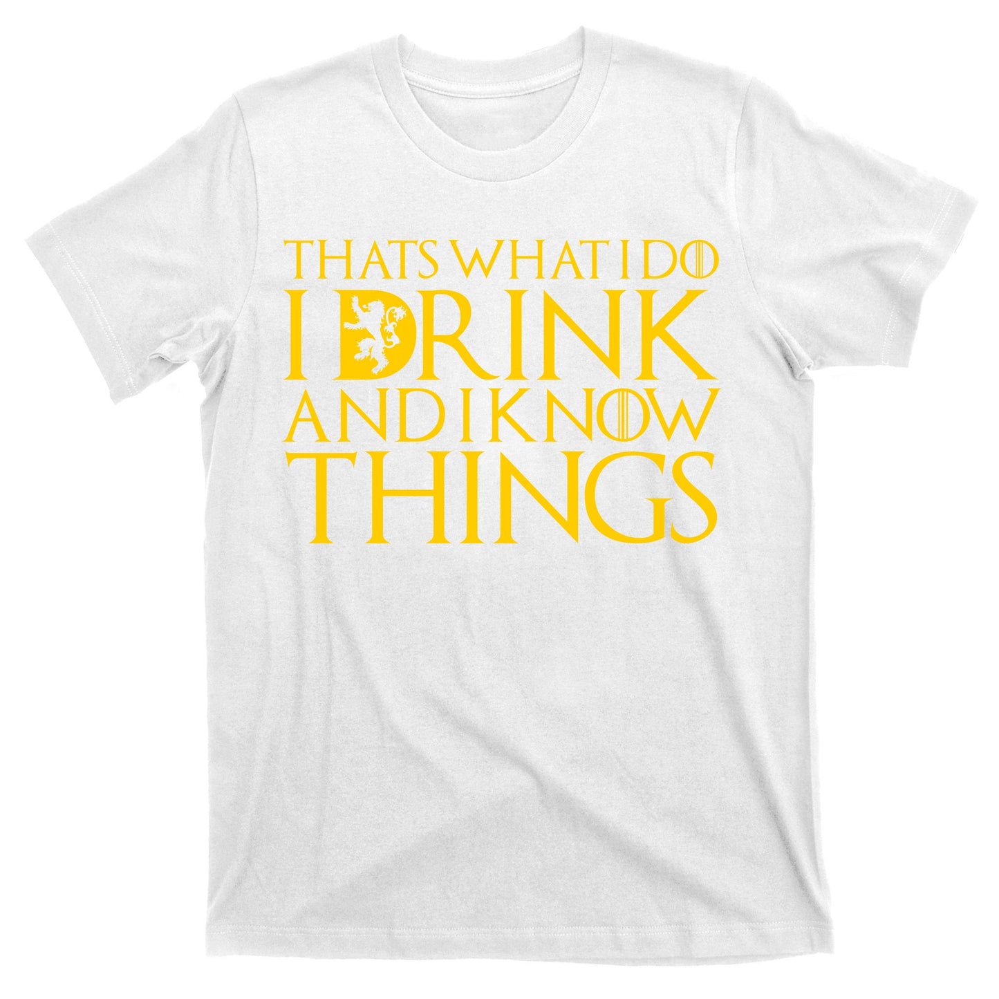 I Drink And Know Things T-Shirt