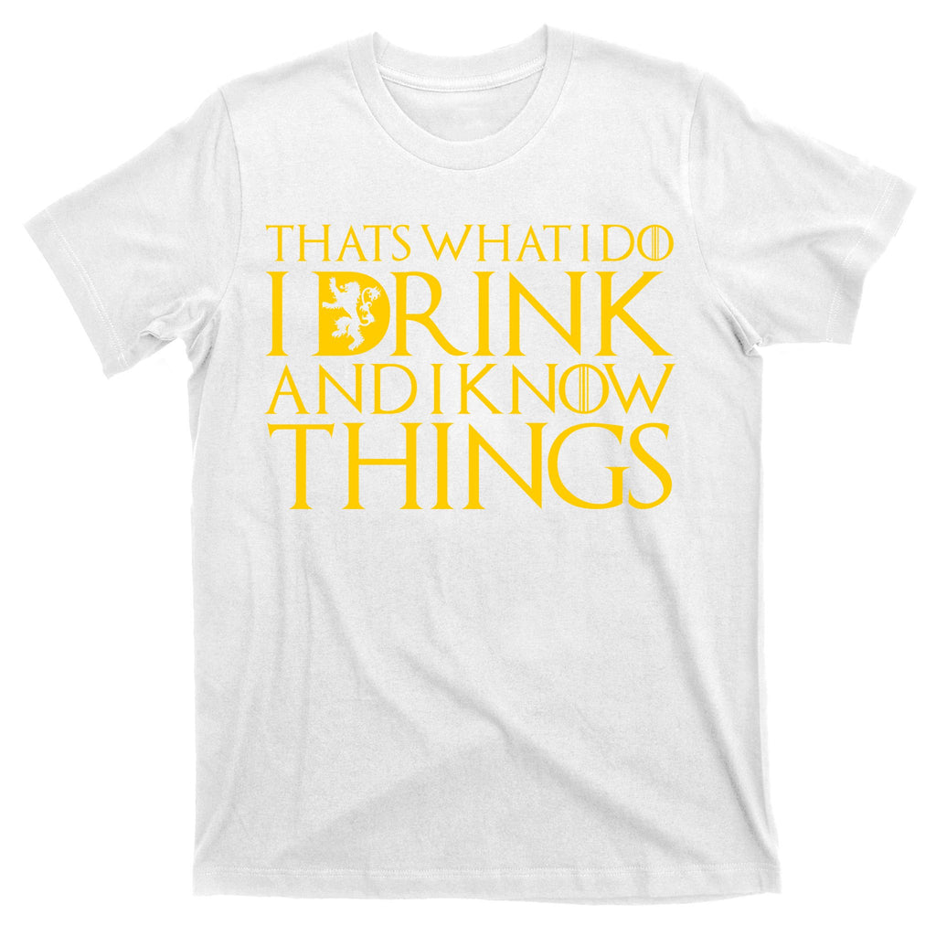 I Drink And Know Things T-Shirt