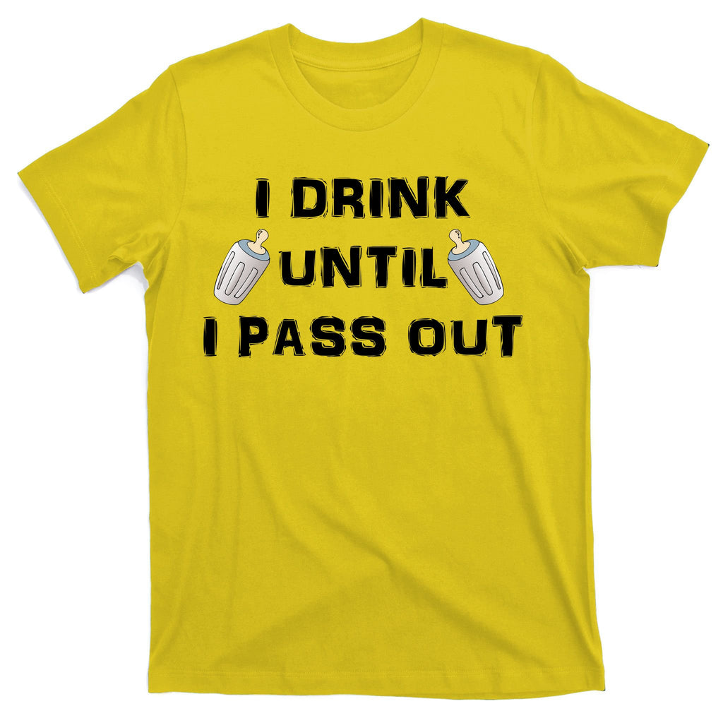 I Drink Until I Pass Out T-Shirt