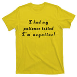 I Had My Patience Tested I'm Negative T-Shirt