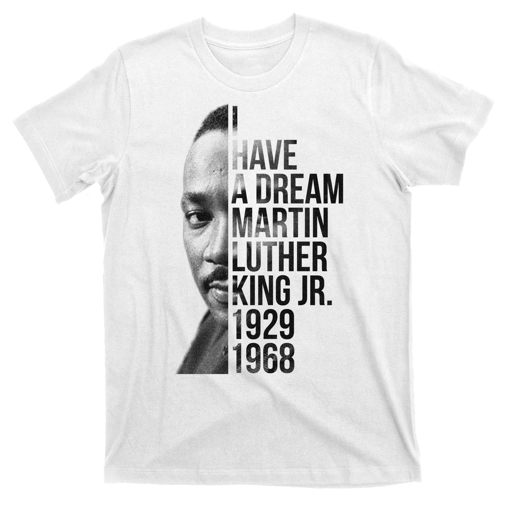 I Have a Dream Martin Luther King Jr. 1929-1968 T-Shirt