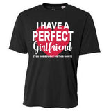 I Have A Perfect Girlfriend Yes She Bought Me This Cooling Performance Crew T-Shirt