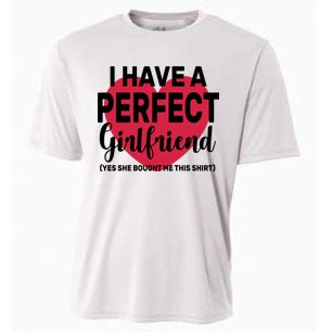 I Have A Perfect Girlfriend Yes She Bought Me This Cooling Performance Crew T-Shirt