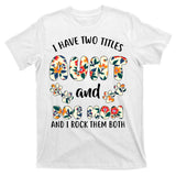 I Have Two Titles Aunt And Dog Mom T-Shirt
