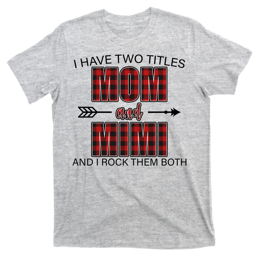 I Have Two Titles Mom And Mimi T-Shirt