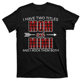I Have Two Titles Mom And Mimi T-Shirt