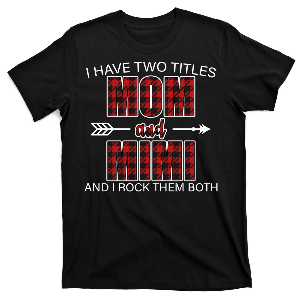 I Have Two Titles Mom And Mimi T-Shirt