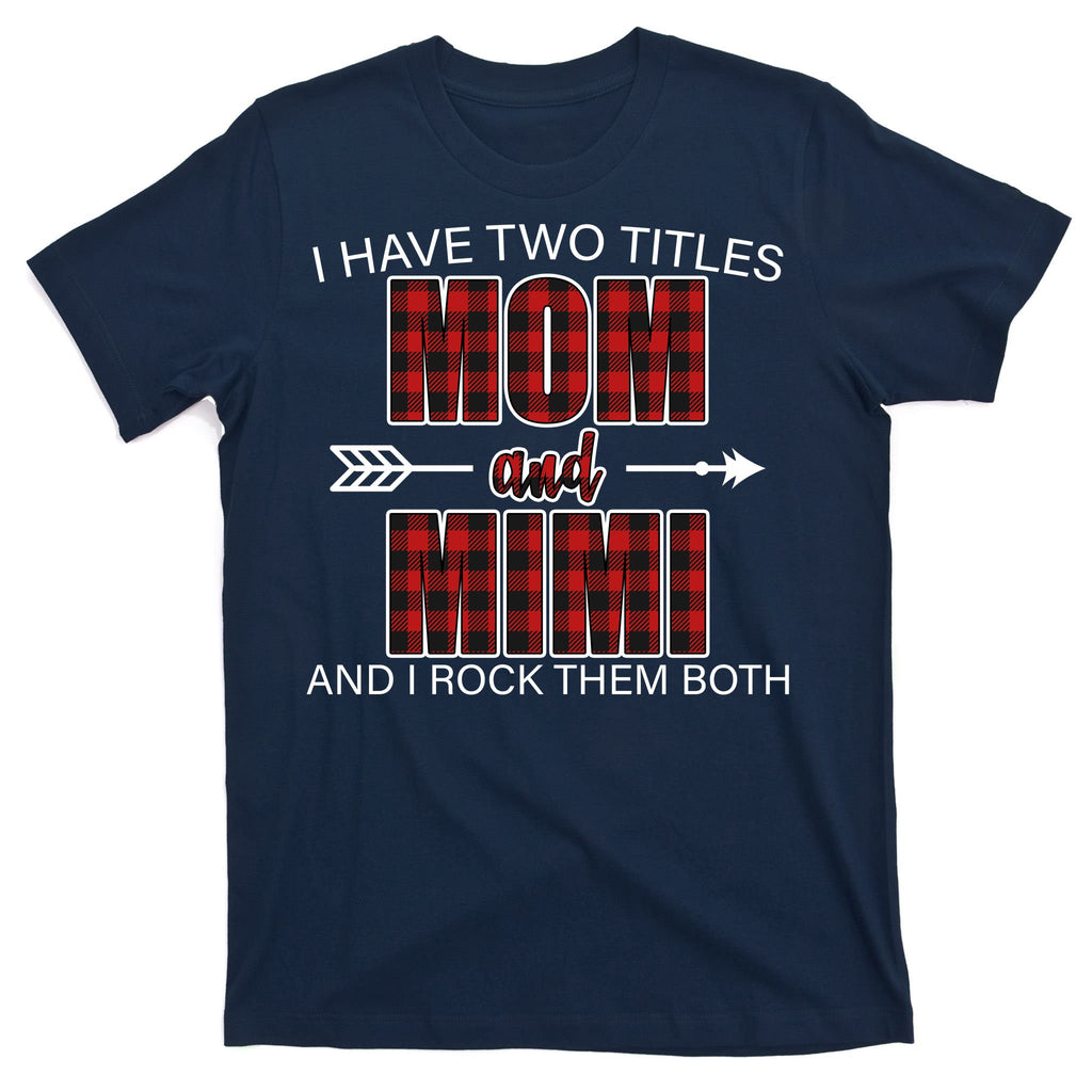 I Have Two Titles Mom And Mimi T-Shirt