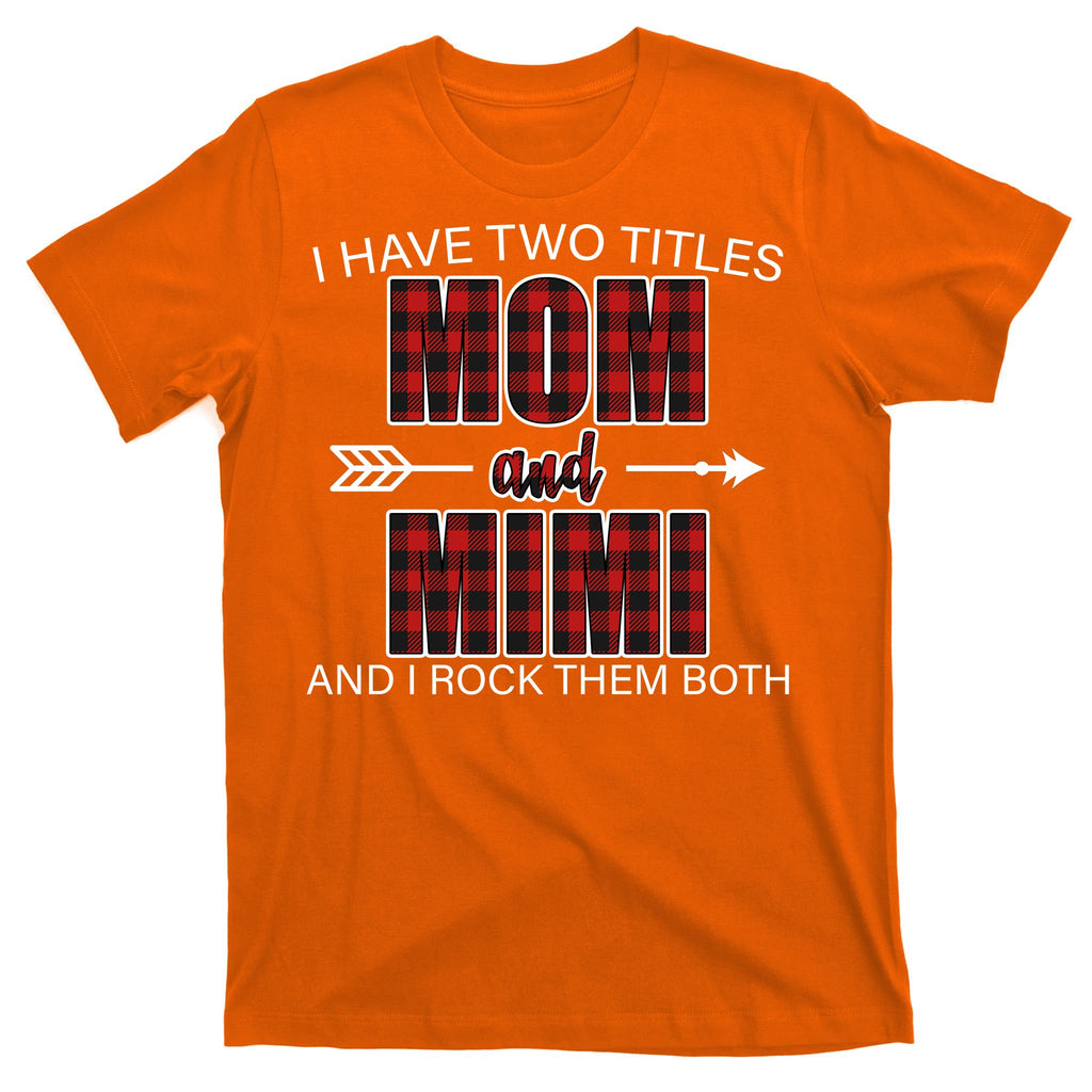 I Have Two Titles Mom And Mimi T-Shirt