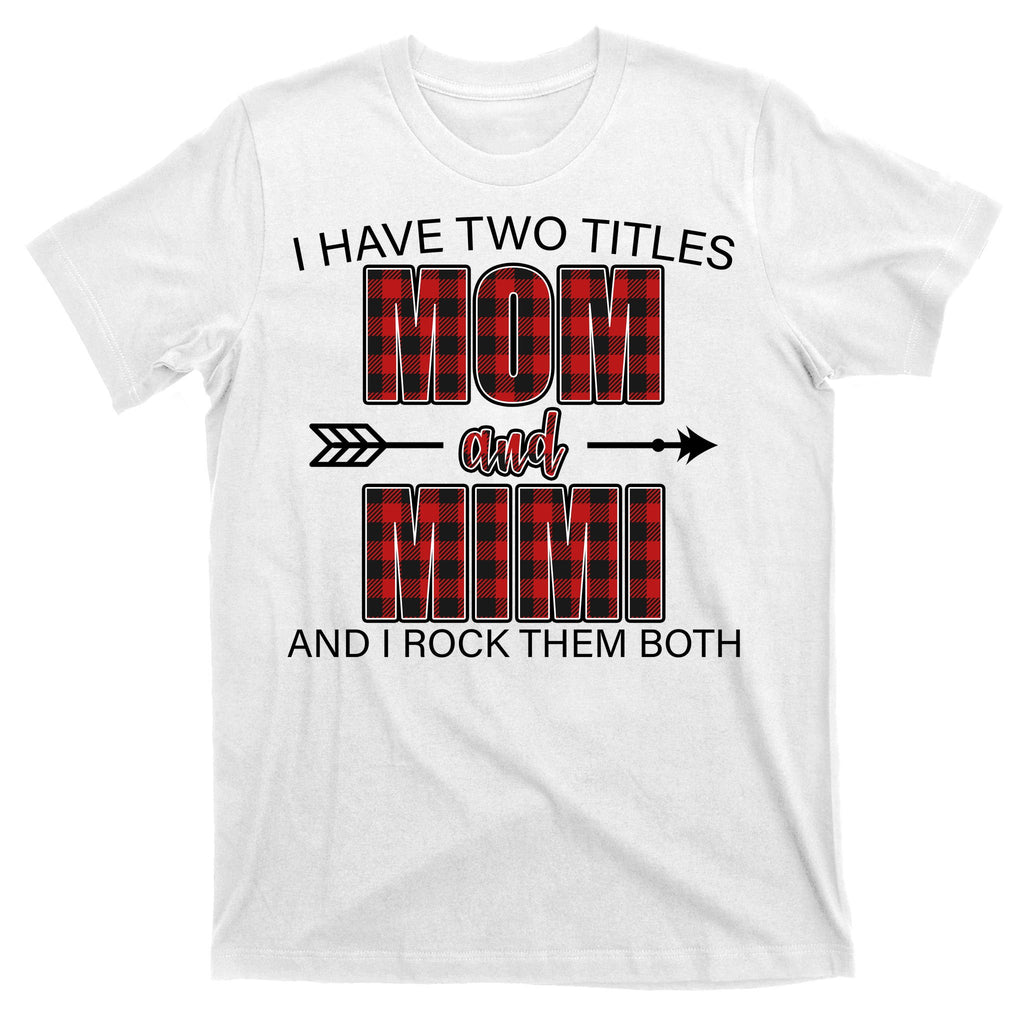 I Have Two Titles Mom And Mimi T-Shirt