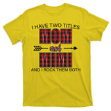 I Have Two Titles Mom And Mimi T-Shirt