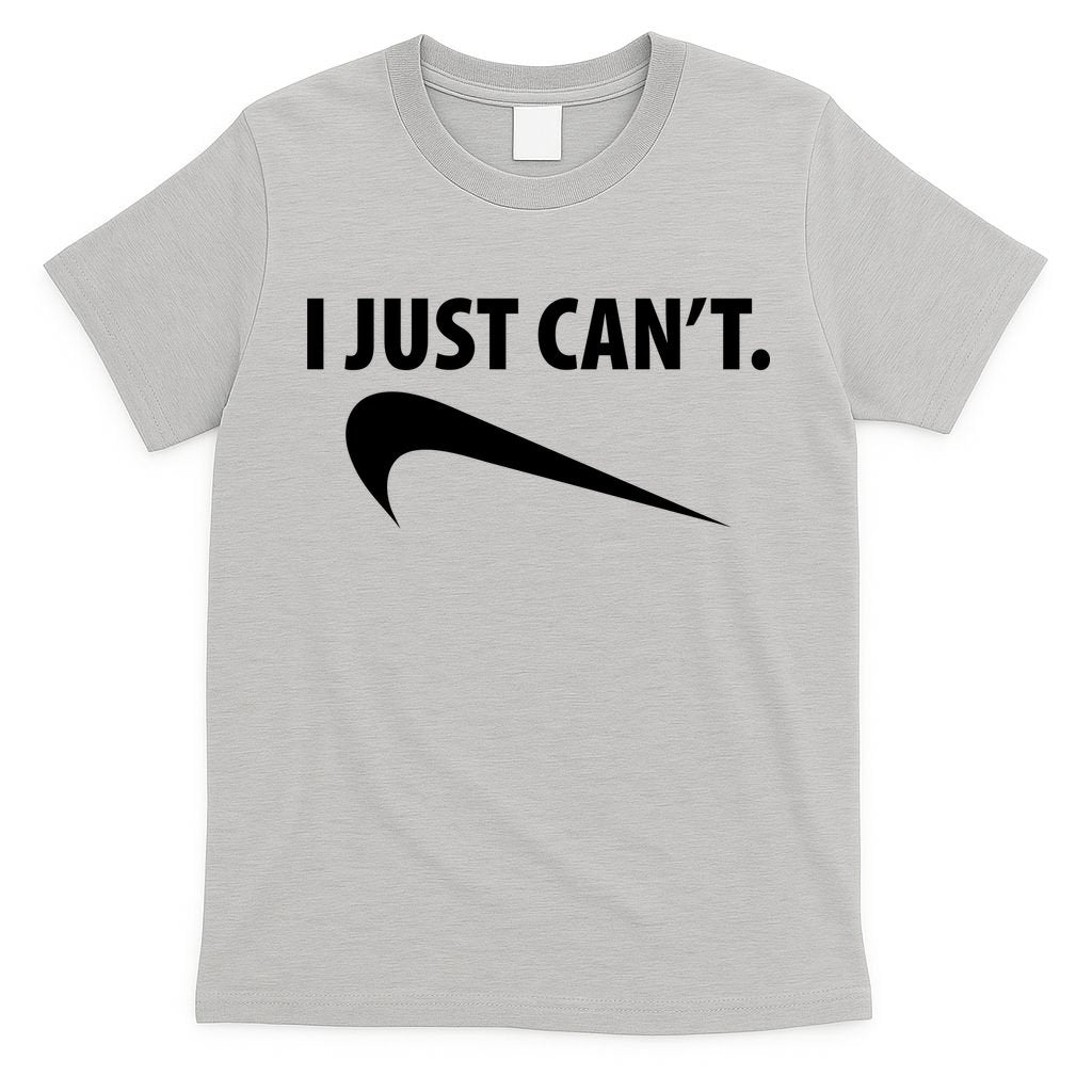 I Just Can't Funny Parody T-Shirt