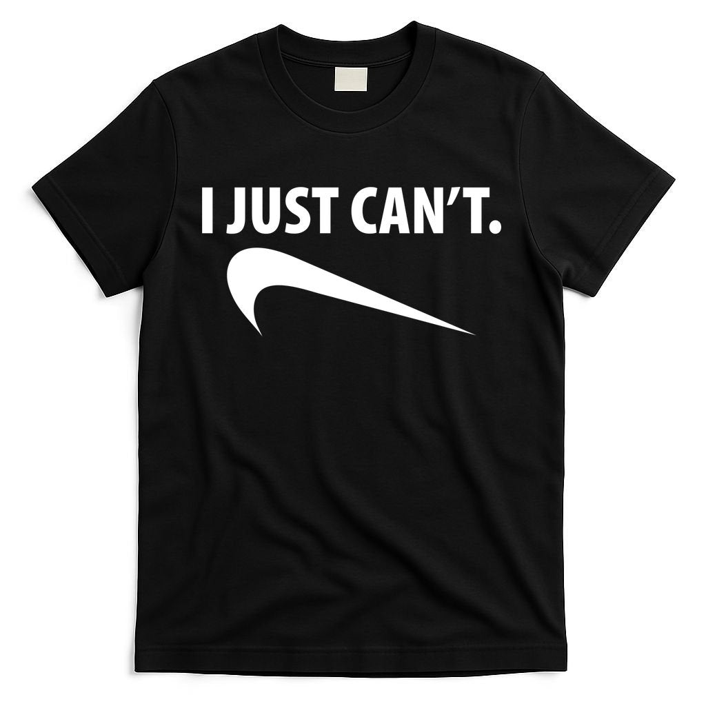 I Just Can't Funny Parody T-Shirt