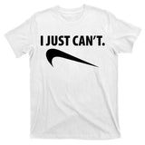 I Just Can't Funny Parody T-Shirt