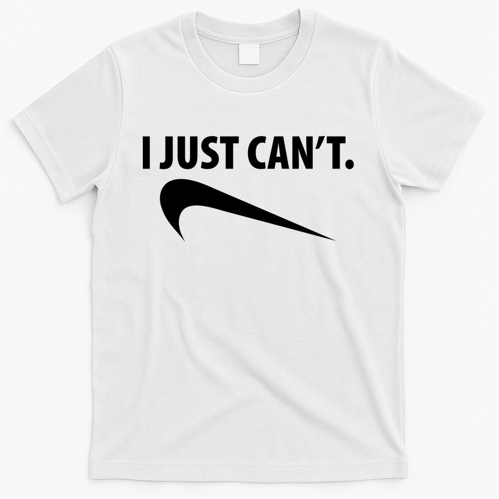 I Just Can't Funny Parody T-Shirt