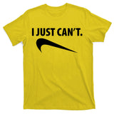I Just Can't Funny Parody T-Shirt