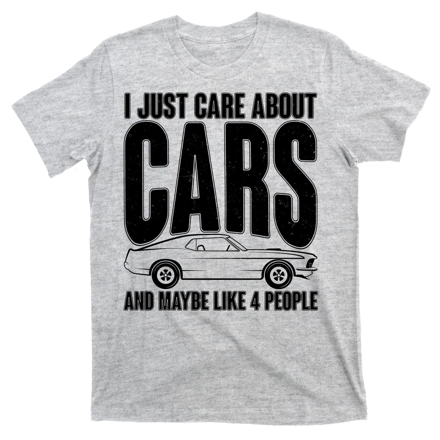 I Just Care About Cars and Maybe Like 4 People T-Shirt
