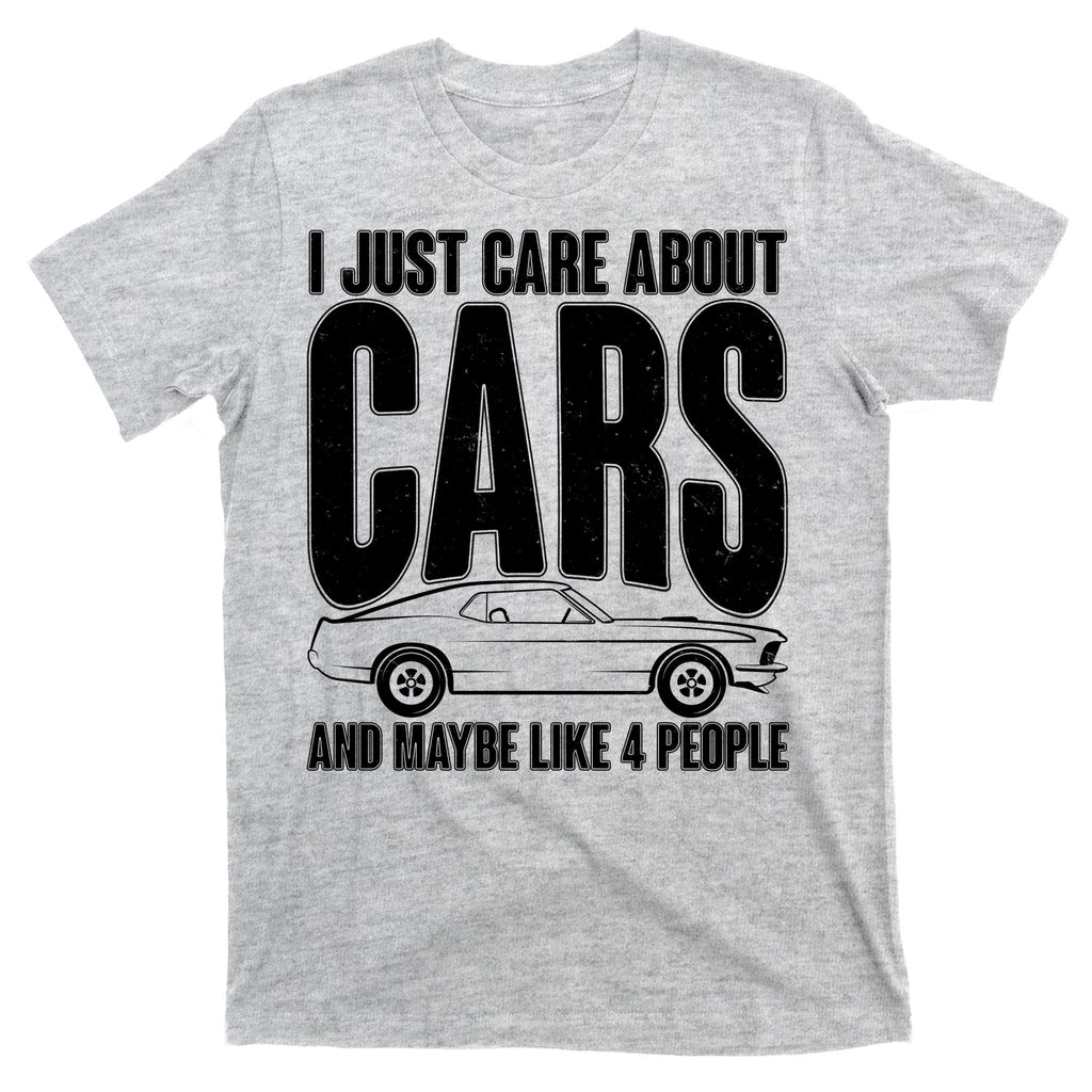 I Just Care About Cars and Maybe Like 4 People T-Shirt