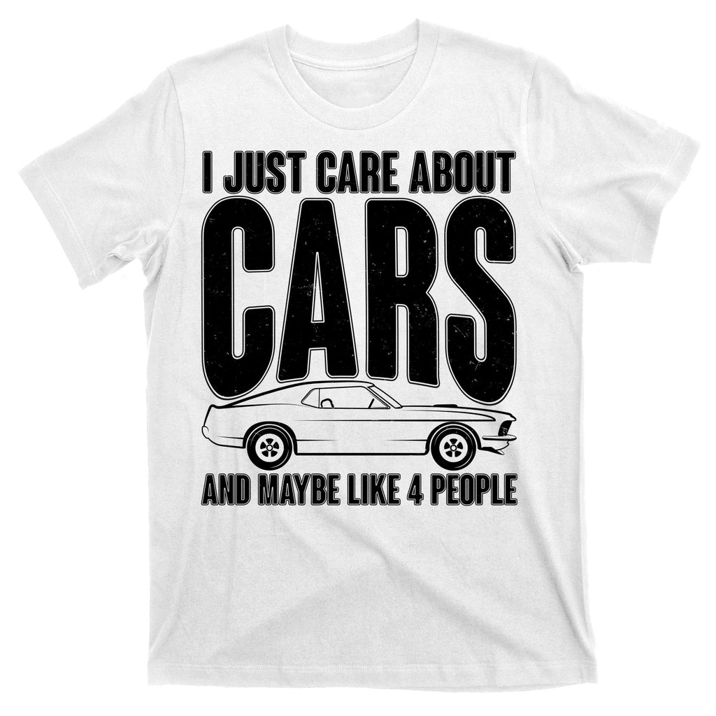 I Just Care About Cars and Maybe Like 4 People T-Shirt