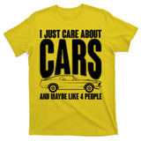 I Just Care About Cars and Maybe Like 4 People T-Shirt