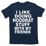I Like Doing Hoodrat Stuff With My Friends T-Shirt