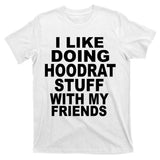 I Like Doing Hoodrat Stuff With My Friends T-Shirt