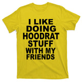 I Like Doing Hoodrat Stuff With My Friends T-Shirt