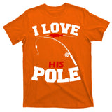 I Love His Pole Funny Fishing Matching T-Shirt