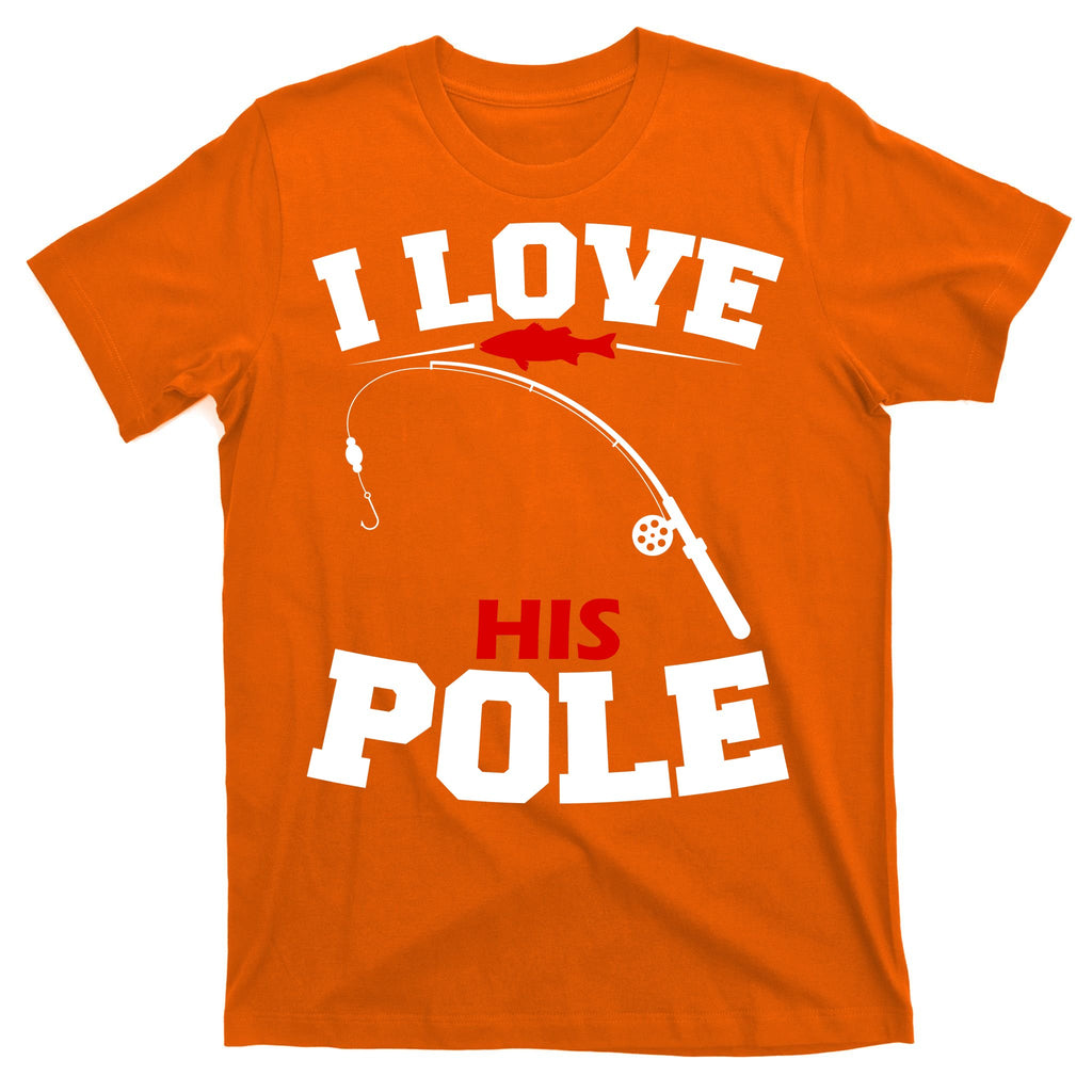 I Love His Pole Funny Fishing Matching T-Shirt