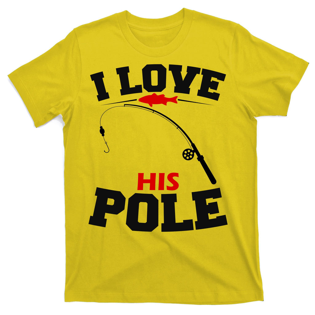 I Love His Pole Funny Fishing Matching T-Shirt