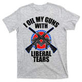 I Oil My Guns With Liberal tears T-Shirt