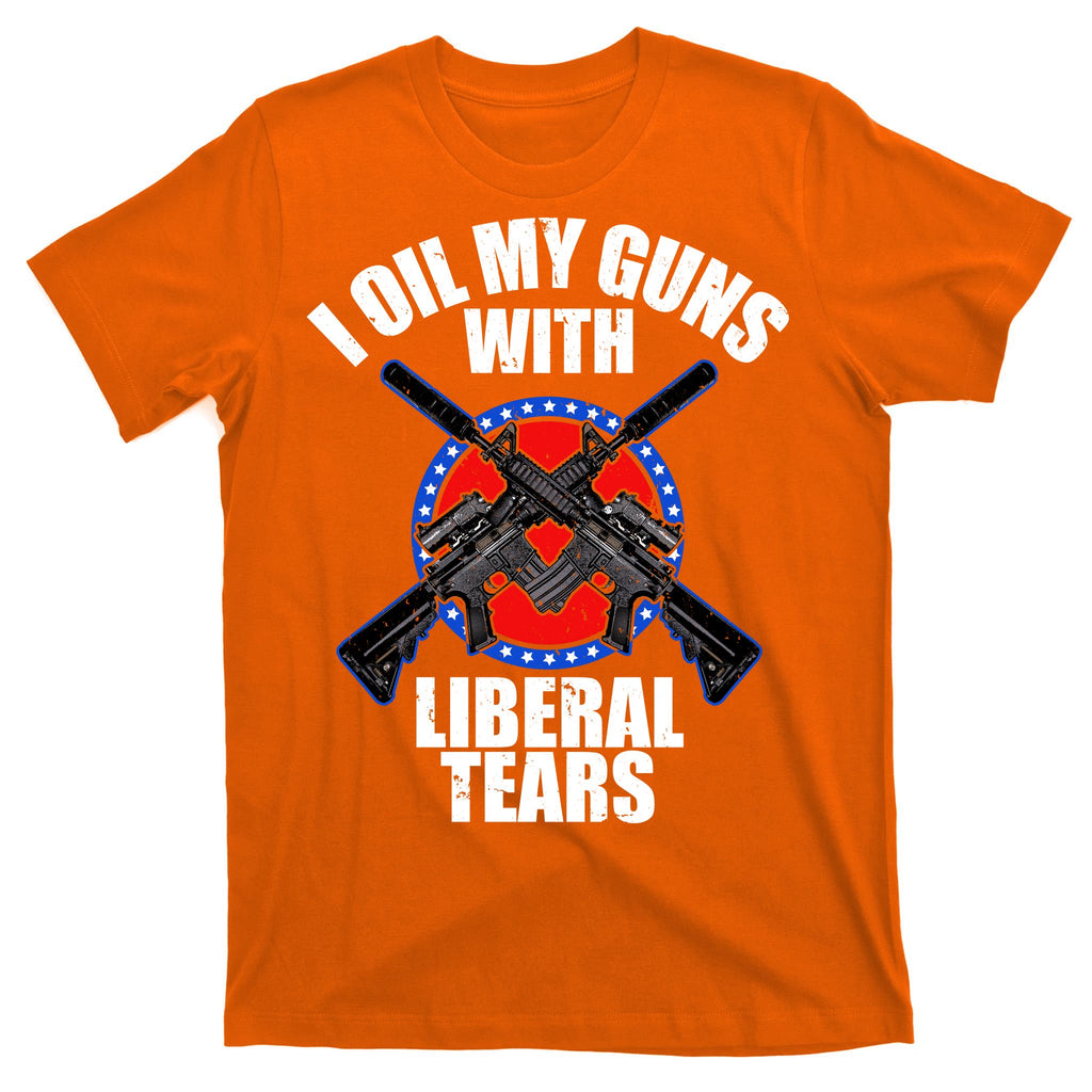 I Oil My Guns With Liberal tears T-Shirt
