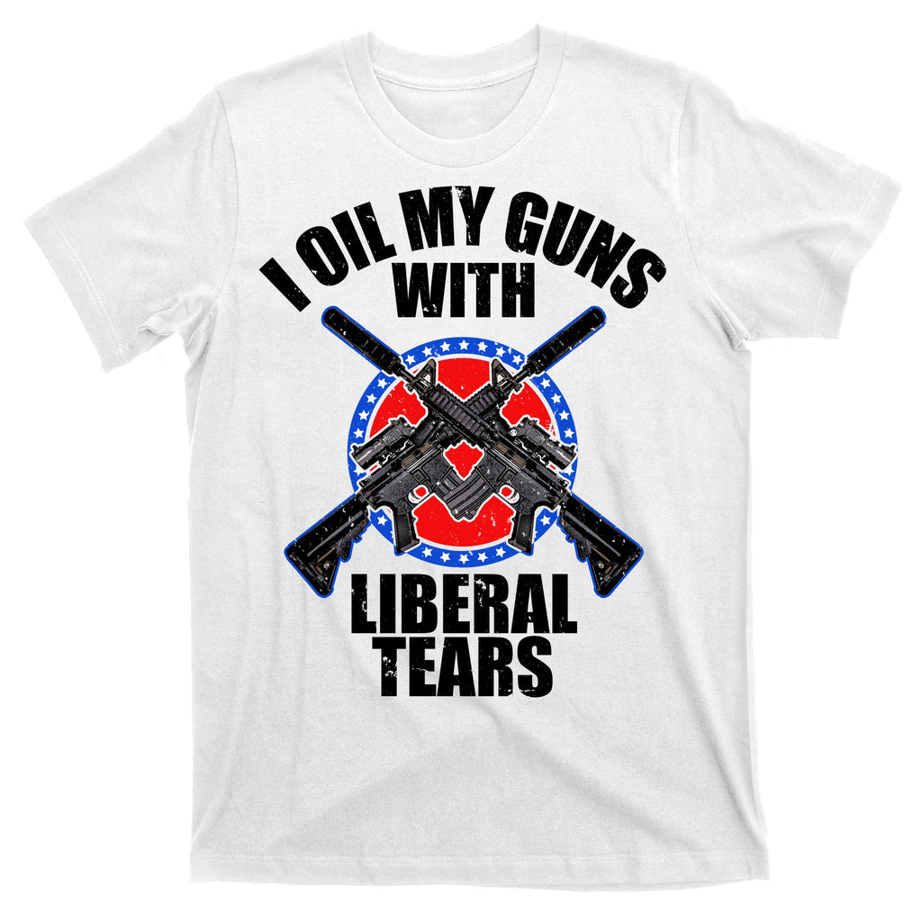 I Oil My Guns With Liberal tears T-Shirt