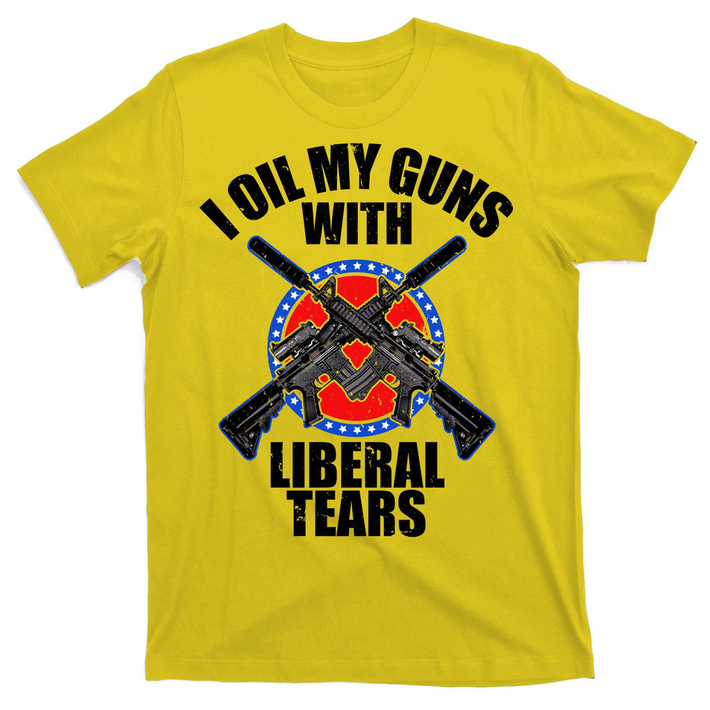 I Oil My Guns With Liberal tears T-Shirt