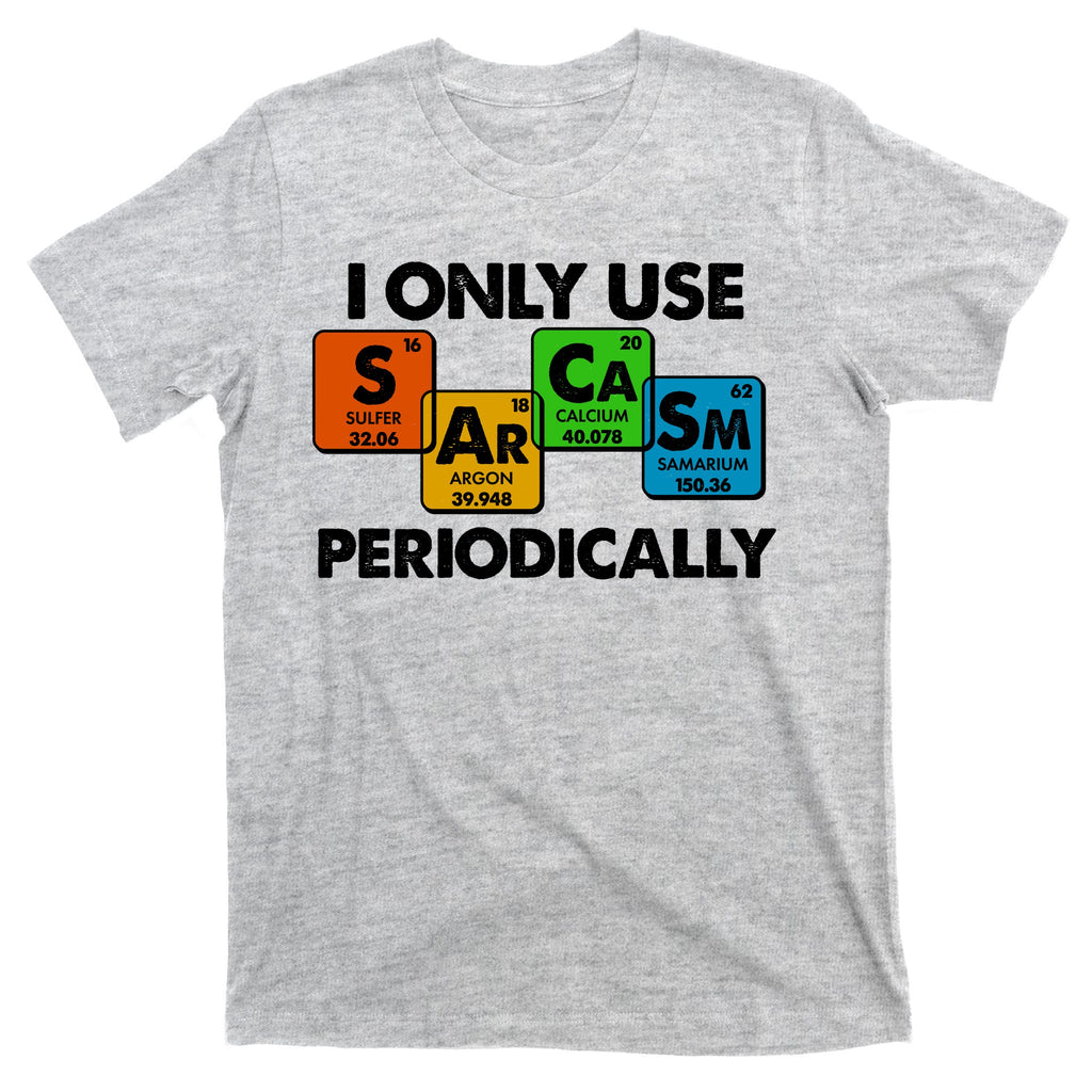 I Only Use Sarcasm Periodically Funny Science T-Shirt