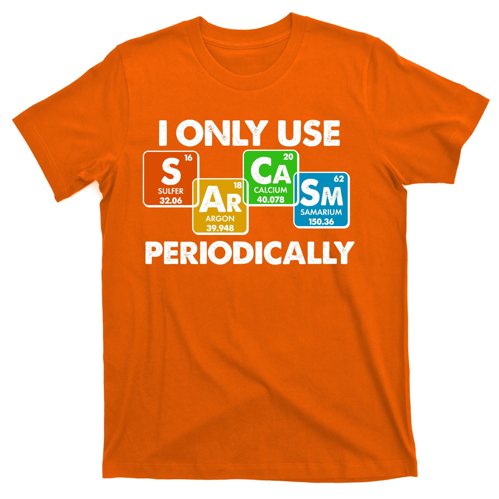 I Only Use Sarcasm Periodically Funny Science T-Shirt