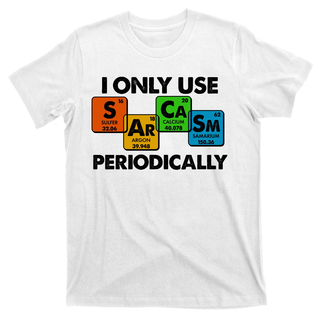 I Only Use Sarcasm Periodically Funny Science T-Shirt